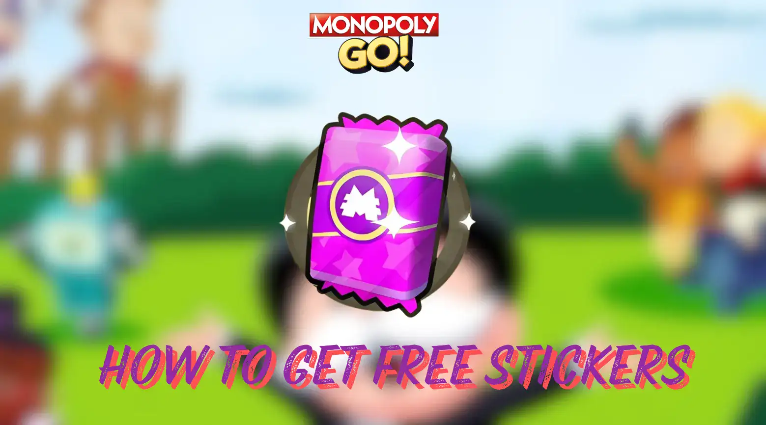 How To Get Free Stickers In Monopoly Go (9 Best Methods)