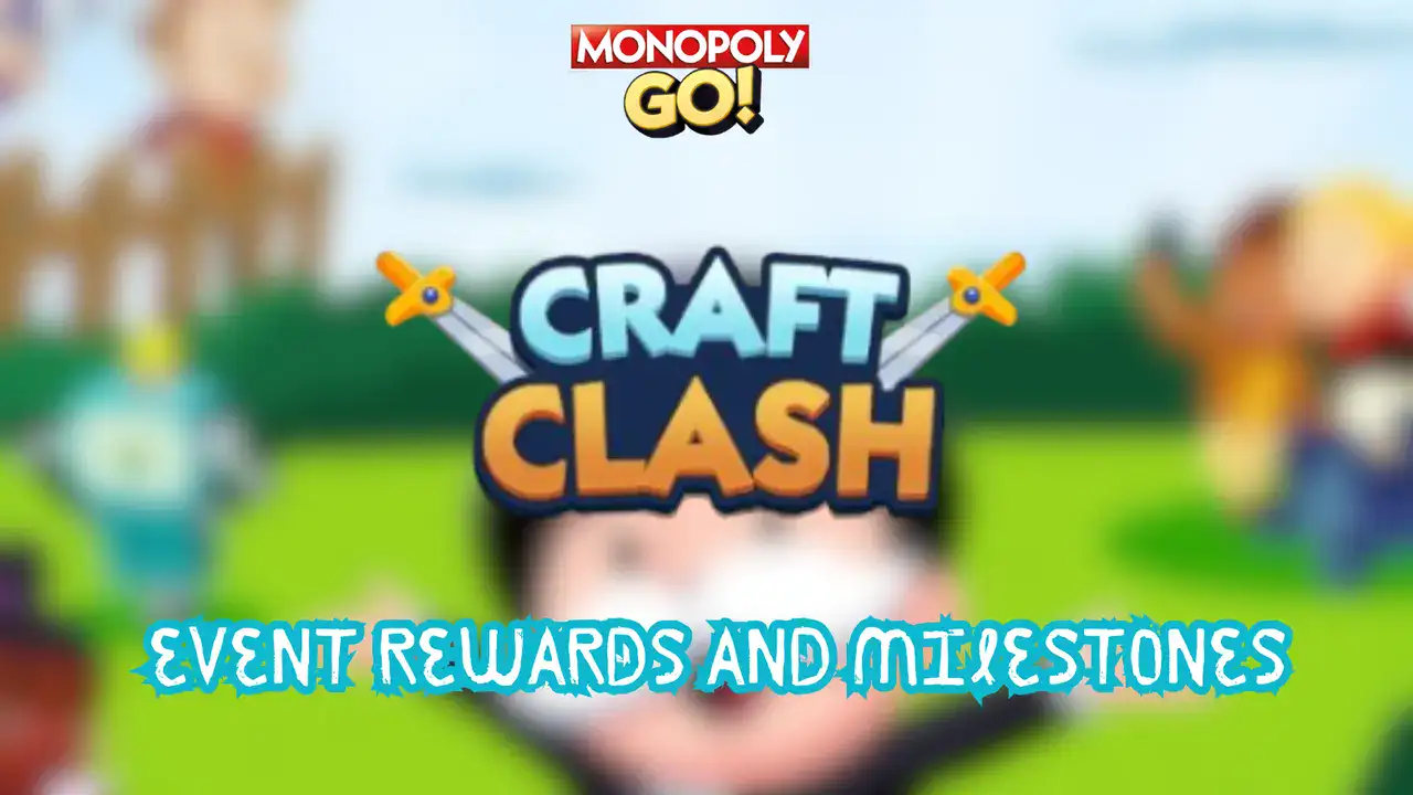 Monopoly Go: Craft Clash Rewards And Milestones (21-23 July)