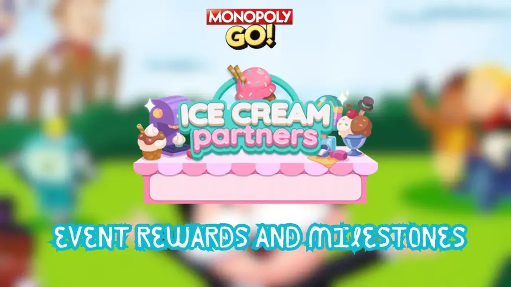 monopoly go ice cream partners rewards and milestones