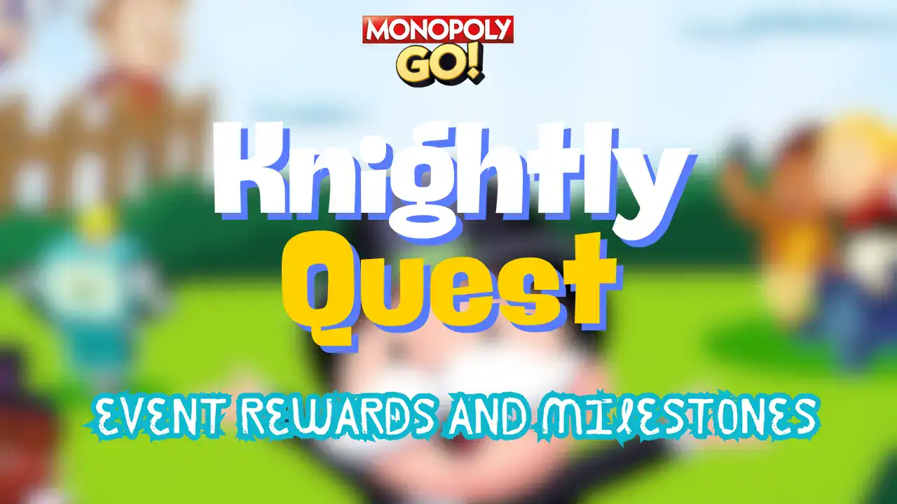 monopoly go knightly quest rewards and milestones