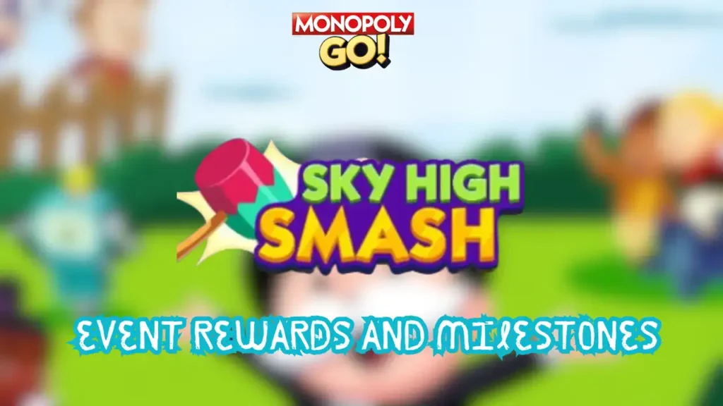 monopoly go sky high smash rewards and milestones