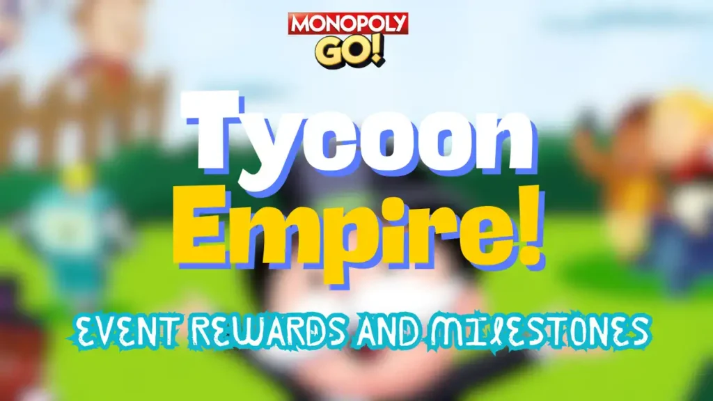 monopoly go tycoon empire rewards and milestones