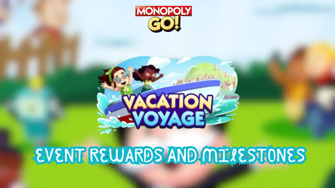 monopoly go vacation voyage rewards and milestones